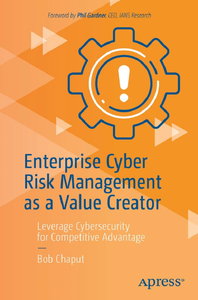 Enterprise Cyber Risk Management as a Value Creator: Leverage Cybersecurity for Competitive Advantage