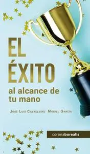 «El éxito al alcance de tu mano» by José Luis Casteleiro Santos,Miguel García Seoane