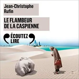 Jean-Christophe Rufin, "Le Flambeur de la Caspienne"
