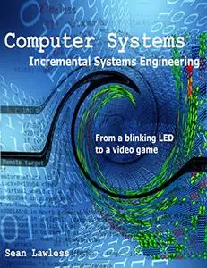 Computer Systems: Incremental Systems Engineering