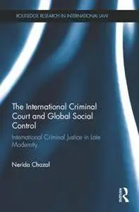 The International Criminal Court and Global Social Control : International Criminal Justice in Late Modernity
