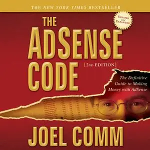 «The AdSense Code 2nd Edition: The Definitive Guide to Making Money with AdSense» by Joel Comm