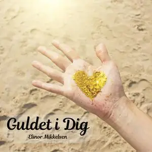«Guldet i dig» by Elinor Mikkelsen