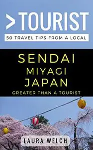 Greater Than a Tourist – Sendai Miyagi Japan: 50 Travel Tips from a Local (Greater Than a Tourist Japan)