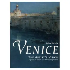 Venice - The Artist's Vision - A Guide to British and American Painters