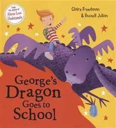 «George's Dragon Goes To School» by Claire Freedman