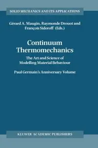 Continuum Thermomechanics : The Art and Science of Modelling Material Behavior A Volume Dedicated to Paul Germain on the...