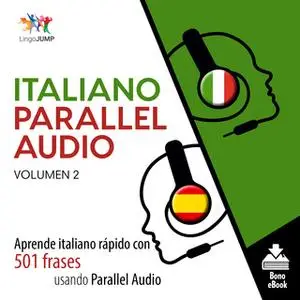 «Italiano Parallel Audio – Aprende italiano rápido con 501 frases usando Parallel Audio - Volumen 2» by Lingo Jump