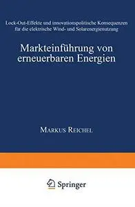 Markteinführung von erneuerbaren Energien: Lock-Out-Effekte und innovationspolitische Konsequenzen für die elektrische Wind- un