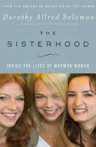 The Sisterhood: Inside the Lives of Mormon Women