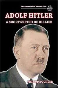 Adolf Hitler: A Short Sketch of His Life (Terramare) (Volume 1)