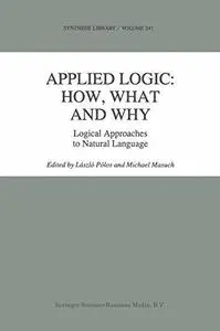 Applied Logic: How, What and Why: Logical Approaches to Natural Language