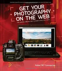 Get Your Photography on the Web: The Fastest, Easiest Way to Show and Sell Your Work (repost)