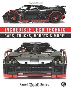 Incredible LEGO Technic: Cars, Trucks, Robots & More!