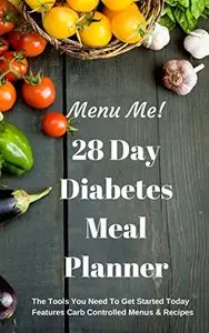 A Month of Easy Diabetes Diet Menus: 30gm, 45gm, and 60gm Carb/Meal Menus & Easy Recipes