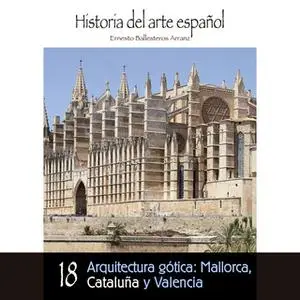 «Arquitectura gótica: Mallorca, Cataluña y Valencia» by Ernesto Ballesteros Arranz