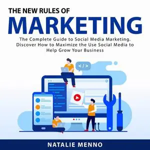 «The New Rules of Marketing: The Complete Guide to Social Media Marketing. Discover How to Maximize the Use Social Media