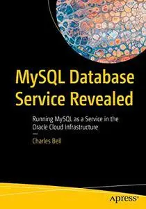 MySQL Database Service Revealed: Running MySQL as a Service in the Oracle Cloud Infrastructure