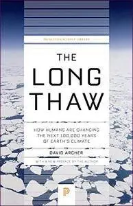 The Long Thaw: How Humans Are Changing the Next 100,000 Years of Earth’s Climate