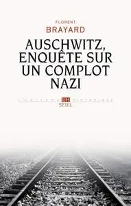 Florent Brayard, "Auschwitz, enquête sur un complot nazi"
