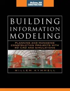 Building Information Modeling: Planning and Managing Construction Projects with 4D CAD and Simulations