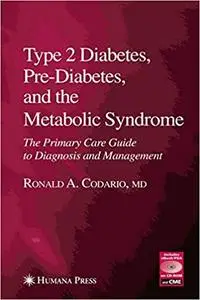 Type 2 Diabetes, Pre-Diabetes, and the Metabolic Syndrome: The Primary Care Guide to Diagnosis and Management