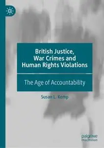 British Justice, War Crimes and Human Rights Violations: The Age of Accountability