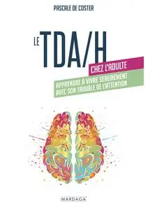 Pascale De Coster, "Le TDA/H chez l'adulte: Apprendre à vivre sereinement avec son trouble de l'attention"