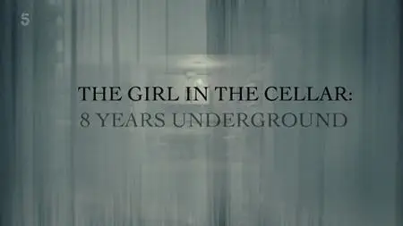 The Girl in the Cellar: 8 Years Underground (2023)