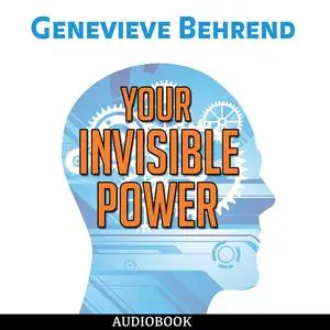 «Your Invisible Power: How to Magnetize Yourself to Success» by Genevieve Behrend