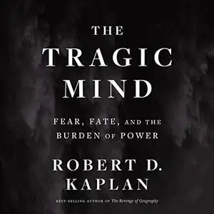 The Tragic Mind: Fear, Fate, and the Burden of Power [Audiobook]