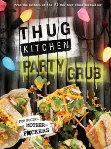 Thug Kitchen Party Grub: For Social Motherf*ckers