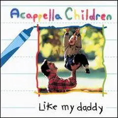 Acappella Children - Like My Daddy (1993)