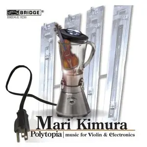 Mari Kimura - Polytopia: Music for Violin and Electronics