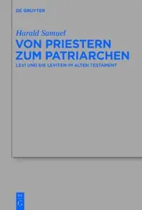 Von Priestern Zum Patriarchen: Levi Und Die Leviten Im Alten Testament