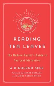 Reading Tea Leaves: The Modern Mystic's Guide to Tea Leaf Divination (The Modern Mystic Library)