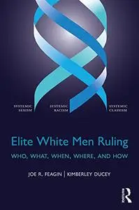 Elite White Men Ruling: Who, What, When, Where, and How