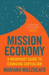 Mission Economy: A Moonshot Guide to Changing Capitalism, 2021 Edition