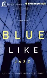 Blue Like Jazz: Nonreligious Thoughts on Christian Spirituality  (Audiobook)