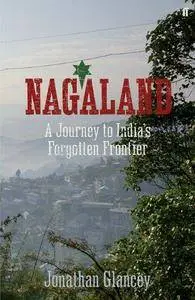 Nagaland: A Journey to India's Forgotten Frontier