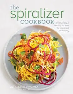 The Spiralizer Cookbook: Quick, Easy & Healthy recipes for any meal