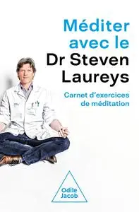 Méditer avec le Dr Steven Laureys: Carnet d'exercices de méditation - Steven Steven Laureys