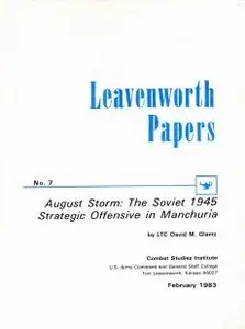 Leavenworth Papers No. 7 - August Storm: The Soviet 1945 Strategic Offensive in Manchuria - Glantz (1983)