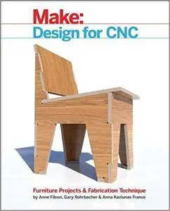 Make: Design for CNC: Furniture Projects and Fabrication Technique