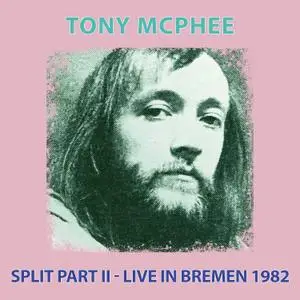 Tony McPhee - Split Part II (Live in Bremen 1982) (2021)