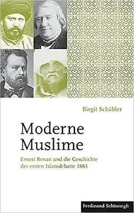 Moderne Muslime: Ernest Renan Und Die Geschichte Der Ersten Islamdebatte 1883