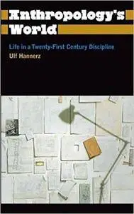 Anthropology's World: Life in a Twenty-First-Century Discipline (Anthropology, Culture and Society)