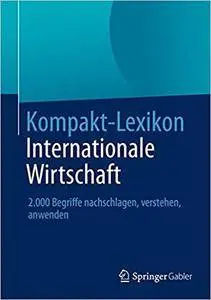 Kompakt-Lexikon Internationale Wirtschaft: 2.000 Begriffe nachschlagen, verstehen, anwenden (Repost)