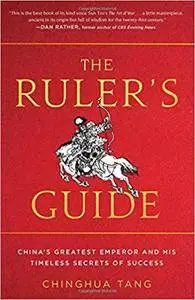 The Ruler's Guide: China's Greatest Emperor and His Timeless Secrets of Success