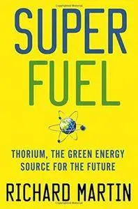 SuperFuel: Thorium, the Green Energy Source for the Future (Repost)